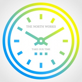 THE NORTH WORKS - TAKE OUR TIME